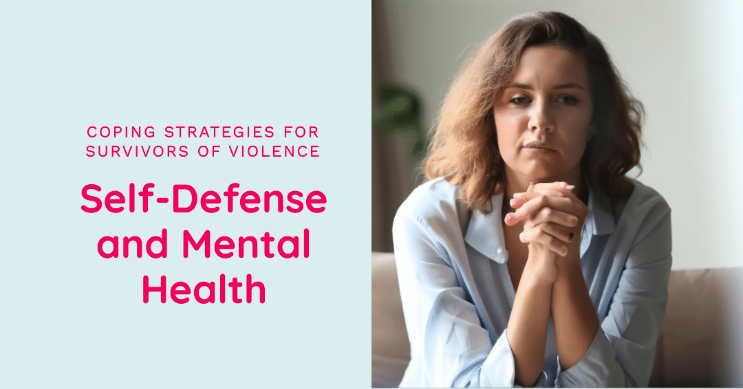 Self-Defense and Mental Health: Coping Strategies for Survivors of Violence