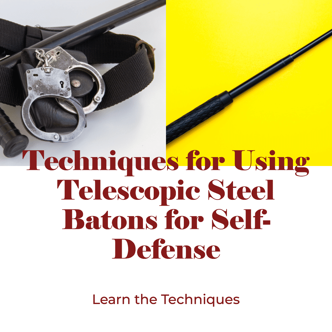 Techniques for Using Telescopic Steel Batons for Self-Defense